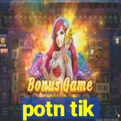 potn tik